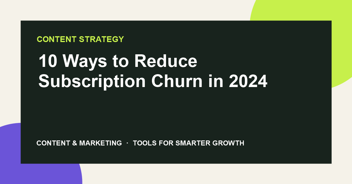 10 Ways to Reduce Subscription Churn in 2024