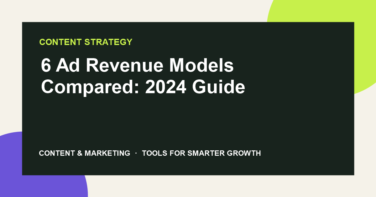 6 Ad Revenue Models Compared: 2024 Guide