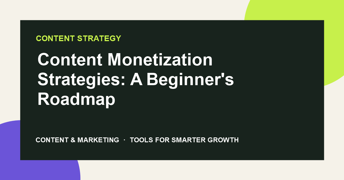 Content Monetization Strategies: A Beginner's Roadmap