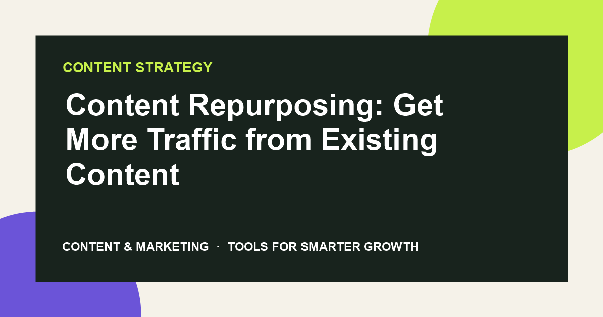 Content Repurposing: Get More Traffic from Existing Content
