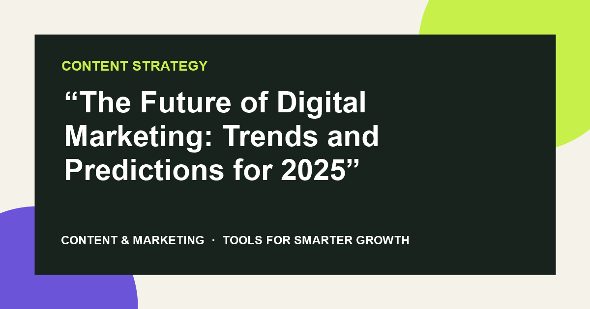 “The Future of Digital Marketing: Trends and Predictions for 2025”