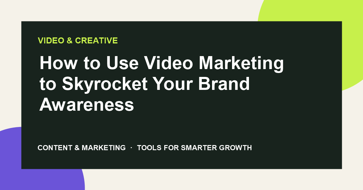 How to Use Video Marketing to Skyrocket Your Brand Awareness