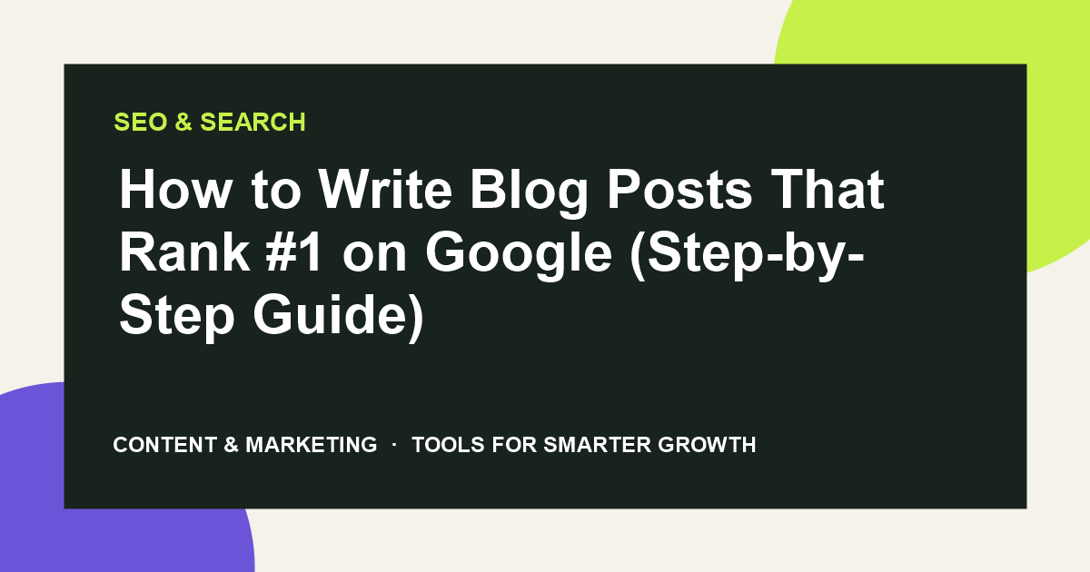How to Write Blog Posts That Rank #1 on Google (Step-by-Step Guide)