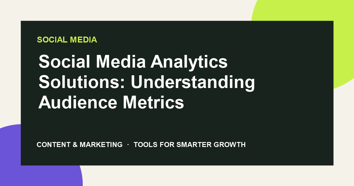 Social Media Analytics Solutions: Understanding Audience Metrics