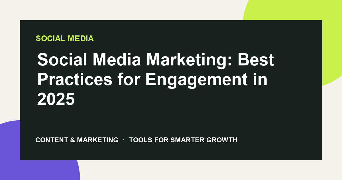 Social Media Marketing: Best Practices for Engagement in 2025