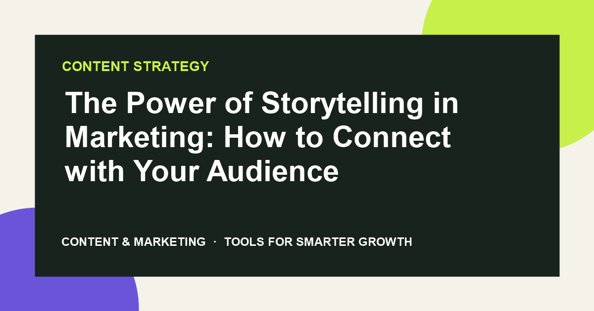 The Power of Storytelling in Marketing: How to Connect with Your Audience