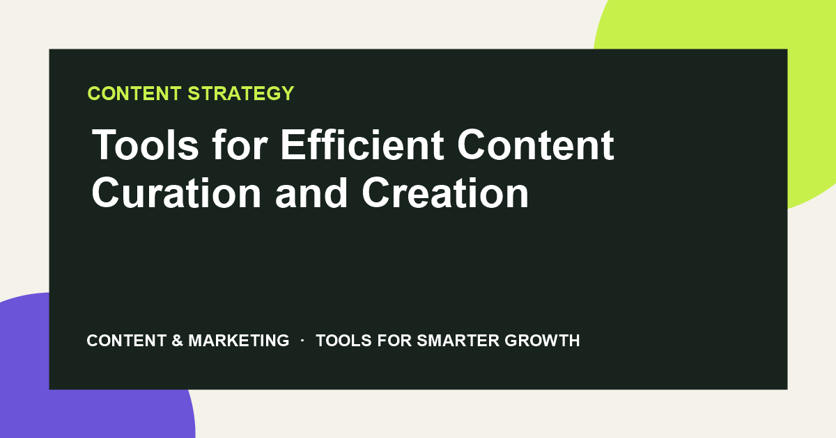 Tools for Efficient Content Curation and Creation