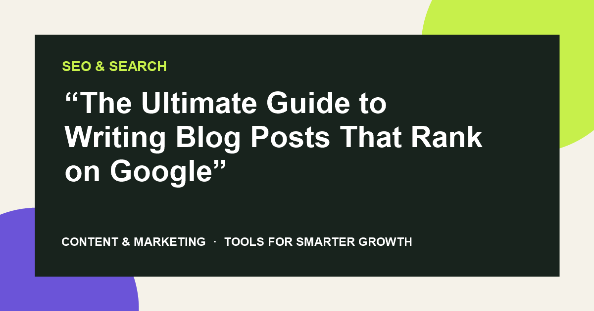 “The Ultimate Guide to Writing Blog Posts That Rank on Google”